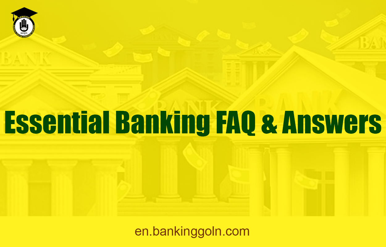 Essential Banking FAQ & Answers