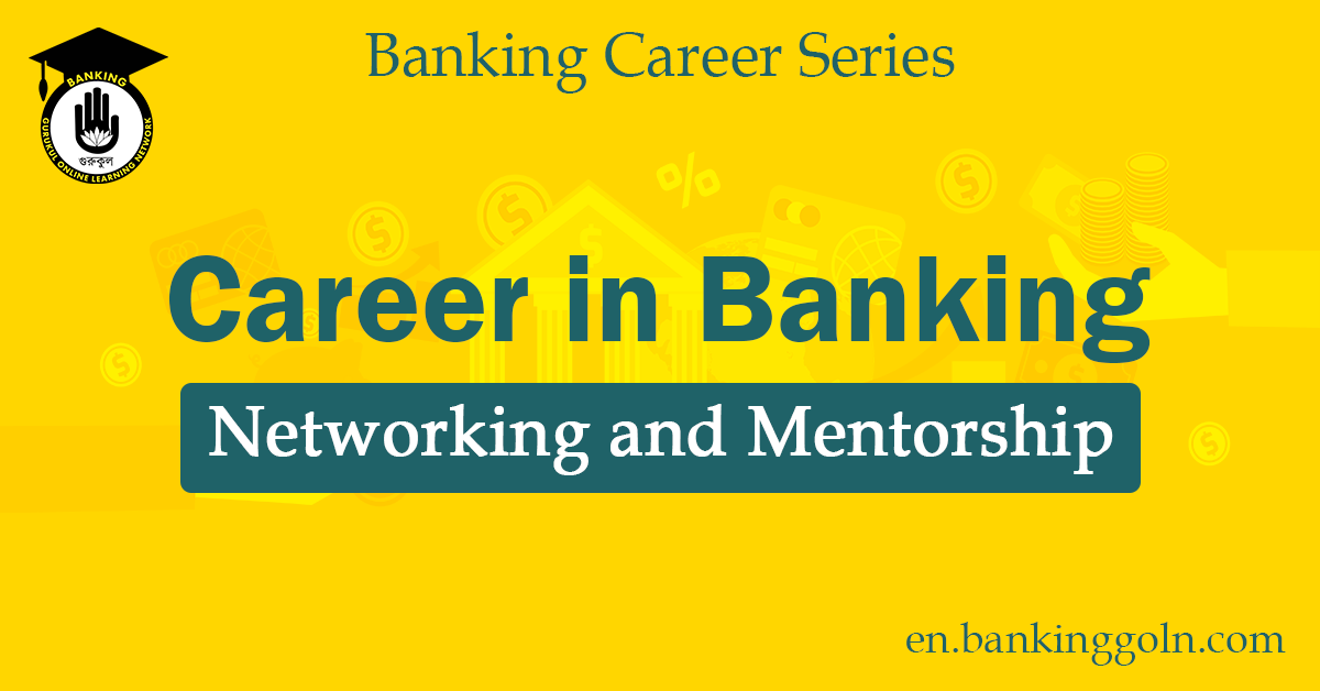 Understanding the Role of Networking and Mentorship in the Banking Sector